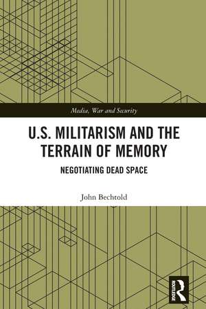 U.S. Militarism and the Terrain of Memory: Negotiating Dead Space de John Bechtold