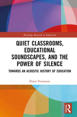 Quiet Classrooms, Educational Soundscapes, and the Power of Silence de Pieter Verstraete