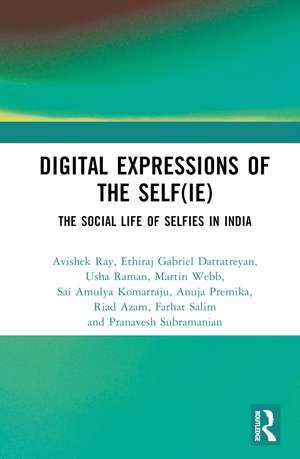 Digital Expressions of the Self(ie): The Social Life of Selfies in India de Avishek Ray