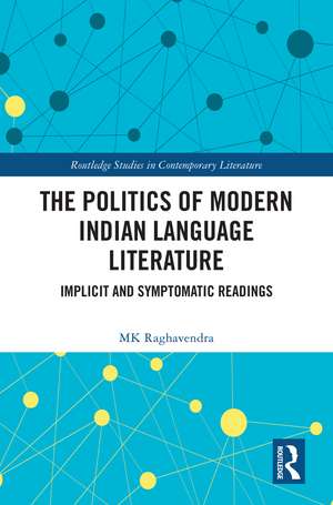 The Politics of Modern Indian Language Literature: Implicit and Symptomatic Readings de MK Raghavendra