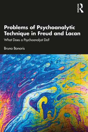 Problems of Psychoanalytic Technique in Freud and Lacan: What Does a Psychoanalyst Do? de Bruno Bonoris