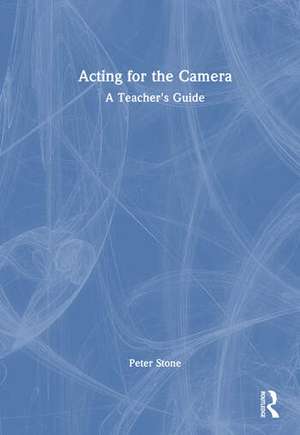 Acting for the Camera: A Teacher's Guide de Peter Allen Stone