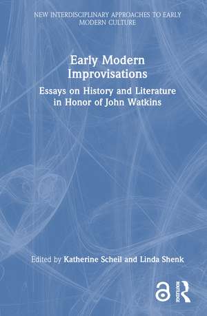 Early Modern Improvisations: Essays on History and Literature in Honor of John Watkins de Katherine Scheil