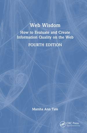 Web Wisdom: How to Evaluate and Create Information Quality on the Web de Marsha Ann Tate