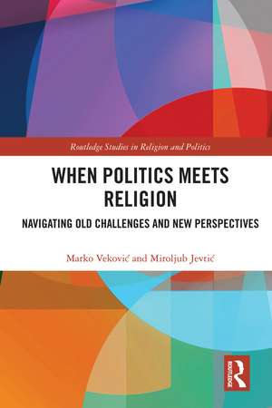 When Politics Meets Religion: Navigating Old Challenges and New Perspectives de Marko Veković