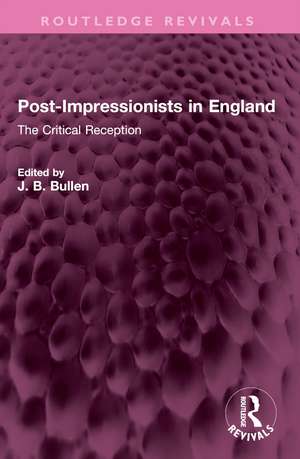 Post-Impressionists in England: The Critical Reception de Barrie Bullen