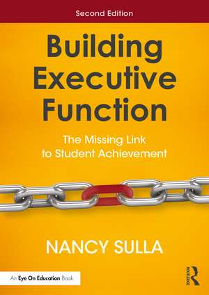 Building Executive Function: The Missing Link to Student Achievement de Nancy Sulla