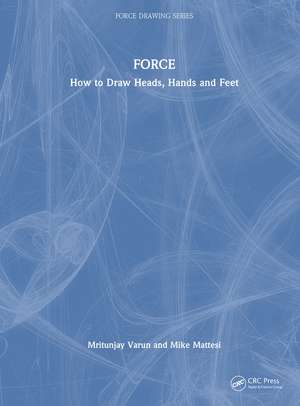 FORCE: How to Draw Heads, Hands and Feet de Mike Mattesi