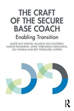 The Craft of the Secure Base Coach: Enabling Transition de Jakob van Wielink