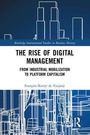 The Rise of Digital Management: From Industrial Mobilization to Platform Capitalism de François-Xavier de Vaujany