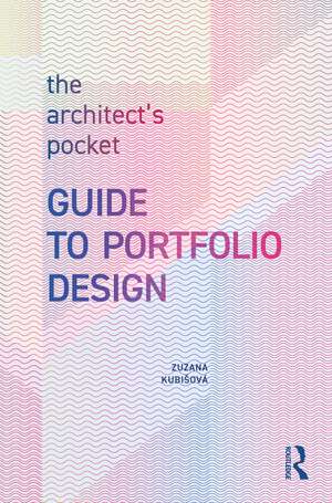 The Architect’s Pocket Guide to Portfolio Design de Zuzana Kubišová