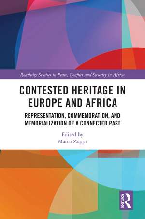 Contested Heritage in Europe and Africa: Representation, Commemoration, and Memorialization of a Connected Past de Marco Zoppi