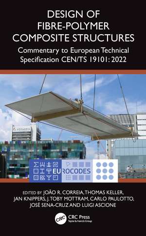 Design of Fibre-Polymer Composite Structures: Commentary to European Technical Specification CEN/TS 19101: 2022 de João R. Correia