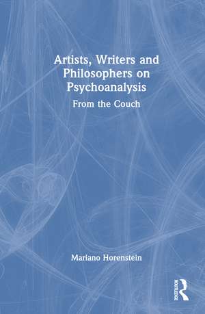 Artists, Writers and Philosophers on Psychoanalysis: From the Couch de Mariano Horenstein