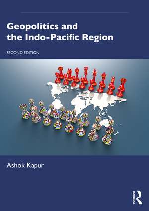 Geopolitics and the Indo-Pacific Region de Ashok Kapur