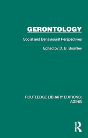 Gerontology: Social and Behavioural Perspectives de D. B. Bromley