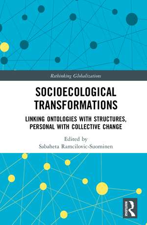 Socioecological Transformations: Linking Ontologies with Structures, Personal with Collective Change de Sabaheta Ramcilovic-Suominen