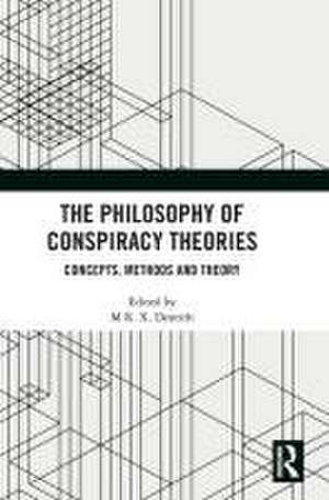 The Philosophy of Conspiracy Theories: Concepts, Methods and Theory de M R. X. Dentith