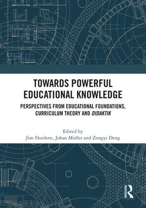 Towards Powerful Educational Knowledge: Perspectives from Educational Foundations, Curriculum Theory and Didaktik de Jim Hordern