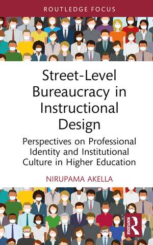 Street-Level Bureaucracy in Instructional Design: Perspectives on Professional Identity and Institutional Culture in Higher Education de Nirupama Akella