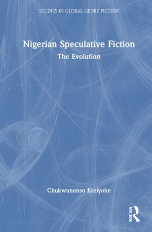 Nigerian Speculative Fiction: The Evolution de Chukwunonso Ezeiyoke