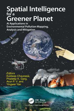 Spatial Intelligence for a Greener Planet: AI Applications in Environmental Pollution Mapping, Analysis and Mitigation de Kuldeep Chaurasia