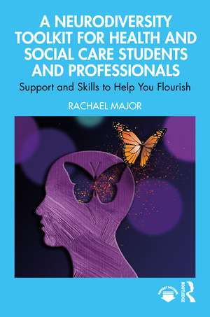 The Neurodiversity Toolkit: Supporting Health and Social Care Staff and Students to Flourish de Rachael Major