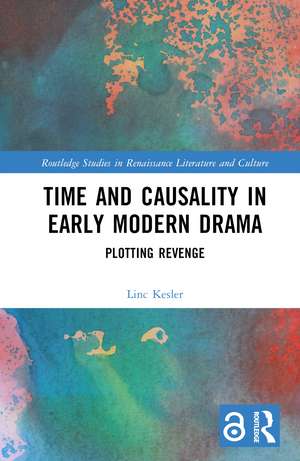 Time and Causality in Early Modern Drama: Plotting Revenge de Linc Kesler