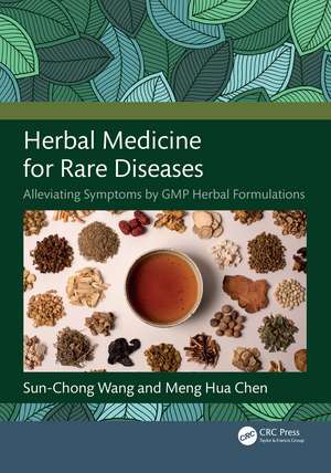 Herbal Medicine for Rare Diseases: Alleviating Symptoms by GMP Herbal Formulations de Sun-Chong Wang