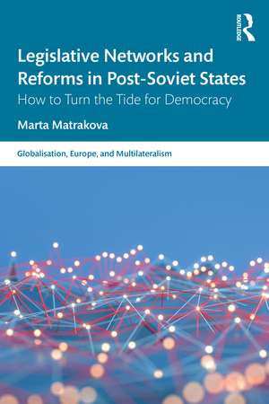 Legislative Networks and Reforms in Post-Soviet States: How to Turn the Tide for Democracy de Marta Matrakova