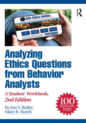 Analyzing Ethics Questions from Behavior Analysts: A Student Workbook de Jon S. Bailey
