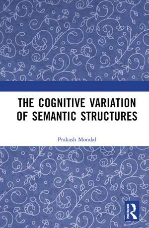 The Cognitive Variation of Semantic Structures de Prakash Mondal