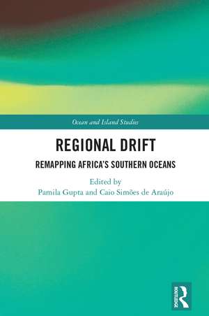 Regional Drift: Remapping Africa’s Southern Oceans de Pamila Gupta