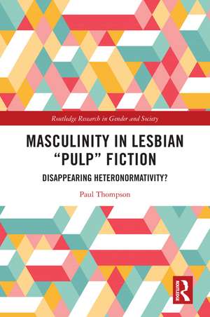 Masculinity in Lesbian “Pulp” Fiction: Disappearing Heteronormativity? de Paul Thompson