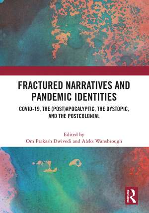 Fractured Narratives and Pandemic Identities: COVID-19, the (Post)Apocalyptic, the Dystopic, and the Postcolonial de Om Prakash Dwivedi