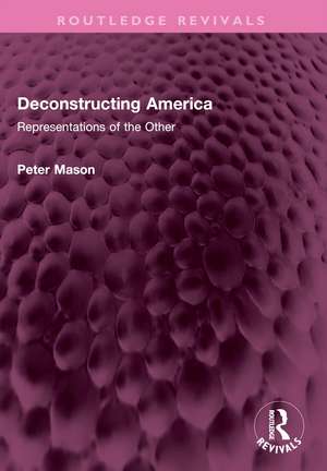 Deconstructing America: Representations of the Other de Peter Mason