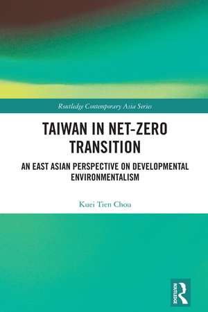 Taiwan in Net-Zero Transition: An East Asian Perspective on Developmental Environmentalism de Kuei Tien Chou