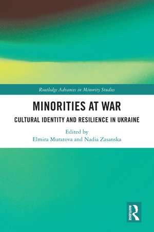 Minorities at War: Cultural Identity and Resilience in Ukraine de Elmira Muratova