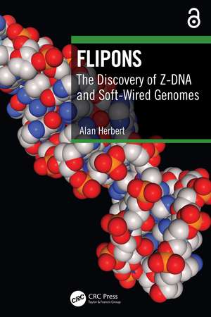 Flipons: The Discovery of Z-DNA and Soft-Wired Genomes de Alan Herbert