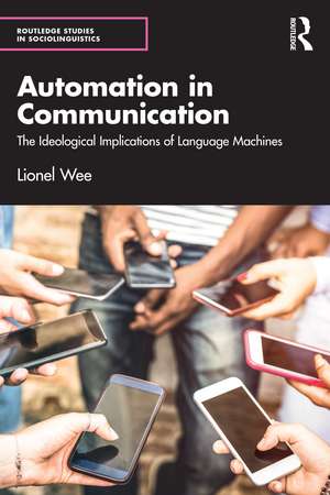 Automation in Communication: The Ideological Implications of Language Machines de Lionel Wee