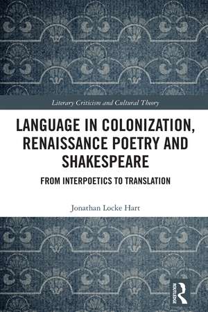 Language in Colonization, Renaissance Poetry and Shakespeare: From Interpoetics to Translation de Jonathan Locke Hart