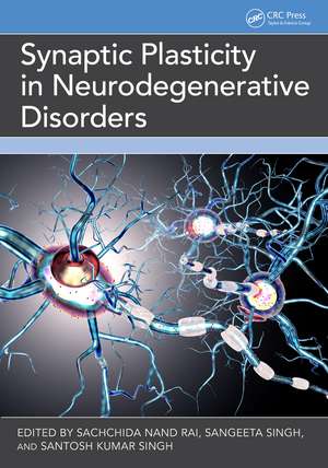 Synaptic Plasticity in Neurodegenerative Disorders de Sangeeta Singh