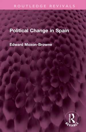 Political Change in Spain de Edward Moxon-Browne