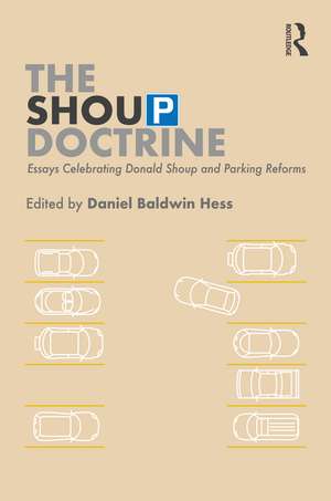 The Shoup Doctrine: Essays Celebrating Donald Shoup and Parking Reforms de Daniel Baldwin Hess