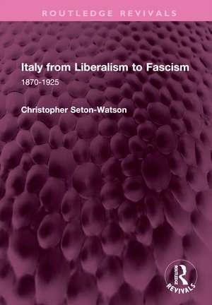 Italy from Liberalism to Fascism: 1870-1925 de Christopher Seton-Watson