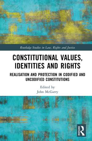 Constitutional Values, Identities and Rights: Realisation and Protection in Codified and Uncodified Constitutions de John McGarry