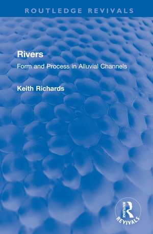 Rivers: Form and Process in Alluvial Channels de Keith Richards