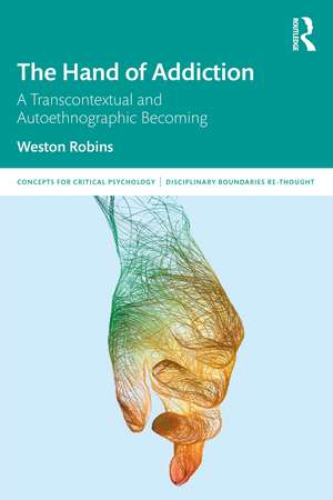 The Hand of Addiction: A Transcontextual and Autoethnographic Becoming de Weston Robins