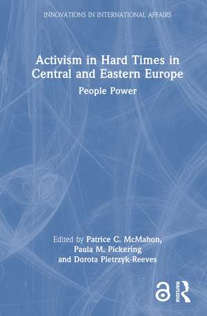 Activism in Hard Times in Central and Eastern Europe: People Power de Patrice C. McMahon