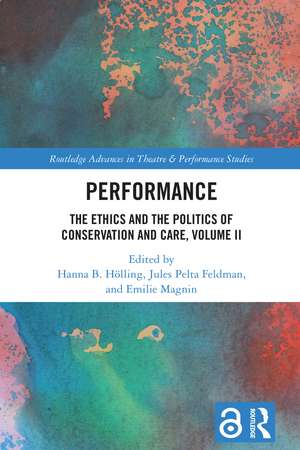 Performance: The Ethics and the Politics of Conservation and Care, Volume II de Hanna B. Hölling